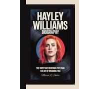 HAYLEY WILLIAMS BIOGRAPHY: The Voice That Redefined Pop-Punk The Art of Breaking Free