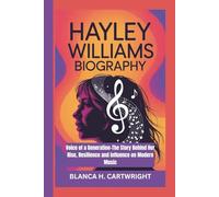 HAYLEY WILLIAMS BIOGRAPHY: Voice of a Generation-The Story Behind Her Rise, Resilience and Influence on Modern Music