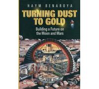 Haym Benaroya Turning Dust to Gold (Tascabile) Space Exploration
