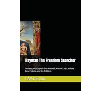 Hayman The Freedom Searcher: Working with Captain Bob Maxwell, Madam Lady , Jeff the Bear Epstein , and the Orbiters.