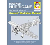 Haynes Hawker Hurricane 1935 Onwards All Marks Owner's Workshop Manual: Flying and Maintaining the RAF's Classic Single-Seat Fighter: An insight into ... the RAF's classic single-seat fighter