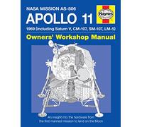 Haynes Nasa Mission As-506 Apollo 11 Owners' Workshop Manual: 1969 Including Saturn V, Cm-107, Sm-107, Lm-5: An insight into the hardware from the first manned mission to land on the moon