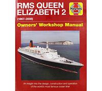 Haynes RMS Queen Elizabeth 2 1967-2008: Owners' Workshop Manual, An Insight into the Design, Construction and Operation of the World's Most Famous Ocean Liner