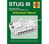 Haynes Stug III Sturmgeschutz III Ausfuhrung S to G SdzKfz 142 Enthusiasts' Manual: An Insight into the Development, Manufacture and Operation of the ... German Mobile Assault Gun and Tank Destroyer