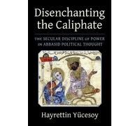 Hayrettin Yücesoy Disenchanting the Caliphate (Copertina rigida)