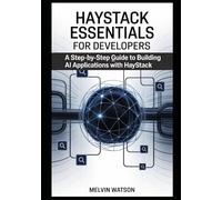 Haystack Essentials for Developers: A Step-by-Step Guide to Building AI Applications with Haystack