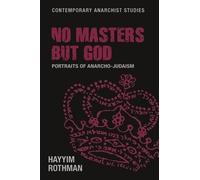Hayyim Rothman No Masters but God (Tascabile) Contemporary Anarchist Studies
