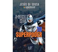 Haz de ChatGPT Tu Superpoder