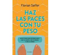 Haz las paces con tu peso: Ocho etapas para reconciliarte con tu cuerpo y con la comida