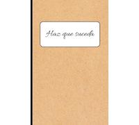 Haz que suceda: Libreta A6 Minimalista con Tapa Blanda Estilo Kraft | Cuaderno de Productividad y Metas | 120 Páginas Blancas con Icono Creativo | ... Oficina, Estudiantes y Amigo Invisible