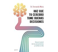 Haz que tu cerebro tome buenas decisiones: Toma el control de tus pensamientos y cambia tu vida