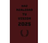 Haz realidad tu visión 2025: Cuaderno inspiracional 2025 : 150 paginas para afirmaciones y decreto positivas
