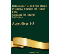 Hazard Analysis and Risk-Based Preventive Controls for Human Food: Guidance for Industry - Appendices 1-3: Appendices 1-3