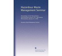 Hazardous Waste Management Seminar: Proceedings of the Pennsylvania Environmental Council, Inc., Harrisburg, Pennsylvania, January 25, 1978