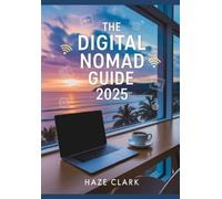 Haze Clark The Digital Nomad Guide 2025 (Tascabile)
