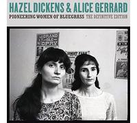 Hazel Dickens & Alice Gerrard - Pioneering Women of Bluegrass: The Definitive Edition