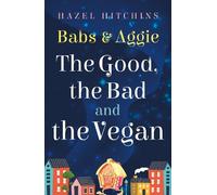 Hazel Hitchins Babs & Aggie: the Good, the Bad and the Vegan (Tascabile)