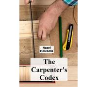 Hazel Holcomb The Carpenter's Codex: A Timeless Compendium of Tradit (Tascabile)