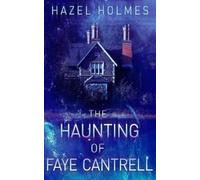 Hazel Holmes The Haunting of Faye Cantrell: 37 (A Riveting Haunted H (Tascabile)