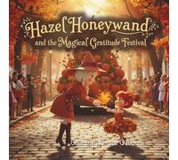 Hazel Honeywand and the Magical Gratitude Festival: A Magical Glow Forest and Harvest Haven Adventure