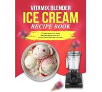 Hazel I Guzman Vitamix Blender Ice Cream Recipe Book (Tascabile)