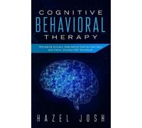 Cognitive Behavioral Therapy: Managing Anxiety, Depression, Eating Disorders and Panic Attacks, CBT Workbook