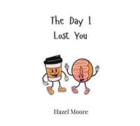 Hazel Moore The Day I Lost You (Copertina rigida)