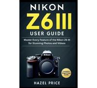 Hazel Price Nikon Z6 III User Guide (Tascabile)