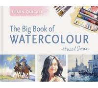 Hazel Soan Learn Quickly: The Big Book of Watercolour (Copertina rigida)