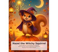 Hazel the Witchy Squirrel: Witchy Squirrel Coloring Book for Adults & Teens: 50 Cozy Autumn Woodland Scenes from Morning Tea to Moonlit Nights