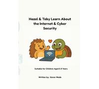 Hazel & Toby Learn About the Internet & Cyber Securty: A fun, friendly book for kids explaining what the Internet is, how to use it, and how to stay safe.