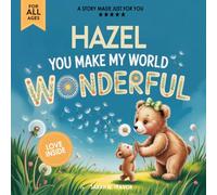 Hazel You Make My World Wonderful: A Personalized Bedtime Story Book All About You! (Custom Children's Book Gift)