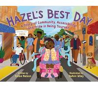 Hazel's Best Day: A Story of Community, Accessibility, and Pride in Being Yourself