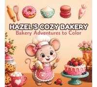 Hazel's Cozy Bakery: A Cozy Day-in-the-Life Story Featuring Hazel the Baking Mouse • 50 Bold & Easy Pages for Kids Ages 4-8