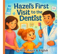 Hazel's First Visit to the Dentist: A Bilingual Storybook with Pinyin for Children - 40 Pages, Premium Color Illustrations, Audio Included