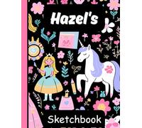 Hazel's Sketchbook: Personalized Unicorn Journal with Blank Pages - Drawing & Doodling Book for Creative Girls and Kids