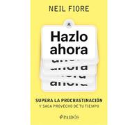 Hazlo ahora/ The Now Habit: Supera La Procrastinación Y Saca Provecho De Tu Tiempo/ a Strategic Program for Overcoming Procrastination and Enjoying Guilt-free Play