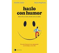 Hazlo con humor: Por qué el humor es un superpoder en el trabajo y en la vida