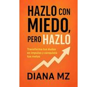 Hazlo con Miedo Pero Hazlo: Transforma tus Dudas en Impulso y Conquista tus Metas | Crecimiento y Superación Personal