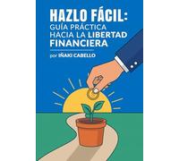 HAZLO FACIL: guia practica hacia la libertad financiera: 4