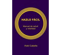 Hazlo fácil: Manual de salud y vitalidad