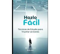 Hazlo Fácil: Técnicas de Estudio para Triunfar sin Estrés