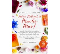 ¡Hazlo tú mismo: jabón natural y mucho más!: Aprenda a hacer jabón en barra, jabón líquido, gel de baño, champú, gel para bebés, detergente para la ropa y mucho más