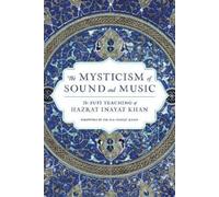 The Mysticism of Sound and Music: The Sufi Teaching of Hazrat Inayat Khan