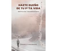 Hazte Dueño de Tu P*ta Vida: Mentalidad Inquebrantable