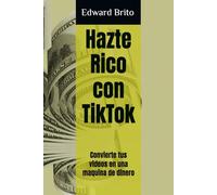 Hazte Rico con TikTok: Convierte tus videos en una maquina de dinero
