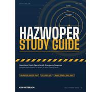 HAZWOPER Study Guide: Complete Exam Prep for 40-Hour & 24-Hour Hazardous Waste Operations and Emergency Response Training (29 CFR 1910.120) - Practice Test, Answer Key & Quick-Reference Cheat Sheet