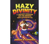 Hazy Divinity: A Jackass’s Expedition into The Unknown While Experiencing God