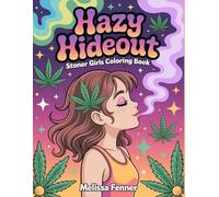 Hazy Hideout: Stoner Girls Coloring Book for Adults - Cannabis Lifestyle Art, Anime Hippie Illustrations, Bohemian Vibes and Psychedelic Designs