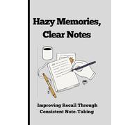 Hazy Memories, Clear Notes: Improving Recall Through Consistent Note-Taking: A Gift Note-book Journal For Family And Friends